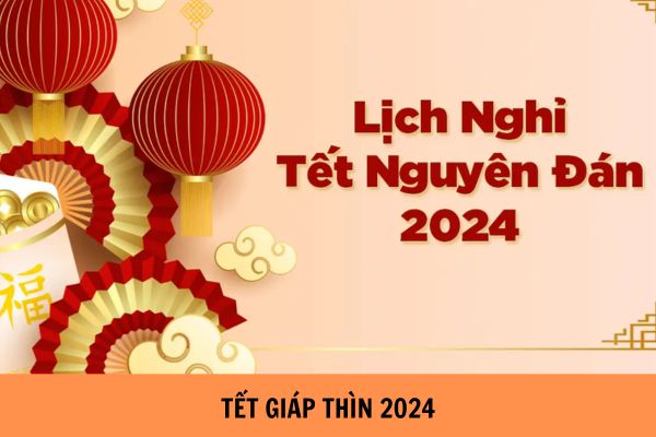 HƯỚNG DẪN NGHỈ TẾT DƯƠNG LỊCH VÀ TẾT NGUYÊN ĐÁN GIÁP THÌN NĂM 2024